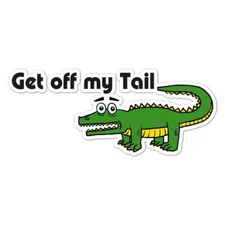 Get Off My Tail Gator, Vinyl Decal Sticker, Indoor Outdoor, 3 Sizes, #8279