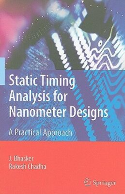 Static Timing Analysis for Nanometer Designs: A Practical Approach by J Bhasker