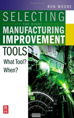SELECTING THE RIGHT MANUFACTURING IMPROVEMENT TOOLS: WHAT By Ron Moore BRAND NEW