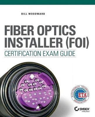 Fiber Optics Installer (FOI) Certification Exam Guide by Bill Woodward (English)