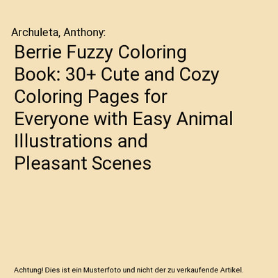 Berrie Fuzzy Coloring Book: 30+ Cute and Cozy Coloring Pages for Everyone with E