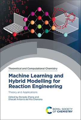 Machine Learning and Hybrid Modelling for Reaction Engineering: Theory and: New