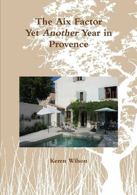 Keren Wilson | The Aix Factor - Yet Another Year in Provence. | Taschenbuch