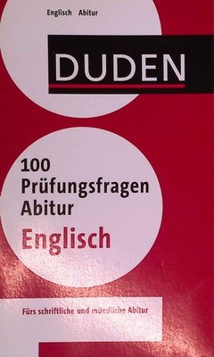 Duden, 100 Prüfungsfragen Abitur Englisch : fürs schriftliche und mündliche Abit