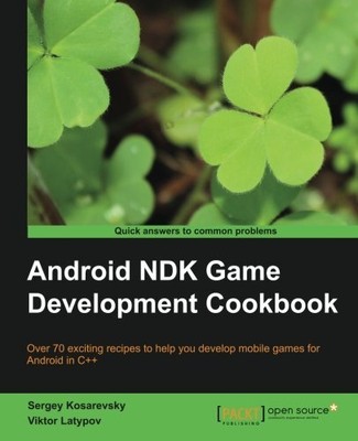 ANDROID NDK GAME DEVELOPMENT COOKBOOK By Sergey Kosarevsky & Viktor Latypov NEW