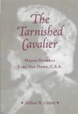 Tarnished Cavalier : Major General Earl Van Dorn Hardcover Arthur