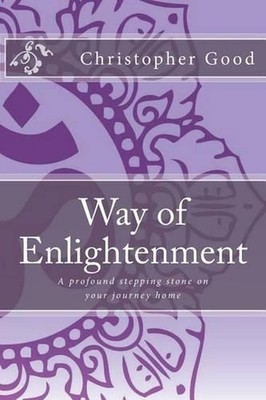 Way of Enlightenment: A profound stepping stone on your journey home by Christop