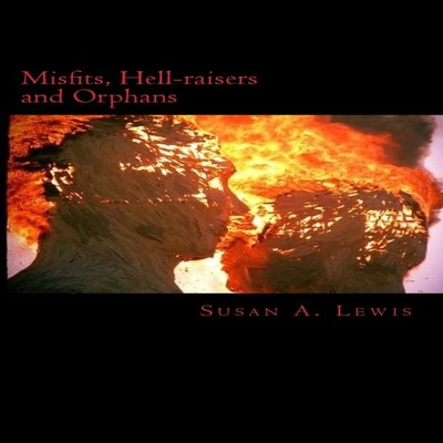 Misfits Hellraisers and Orphans don't belong. Susan A. Lewis Pape