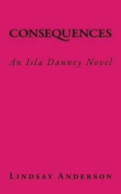 Consequences: An Isla Danney Novel by Lindsay Anderson (English) Paperback Book