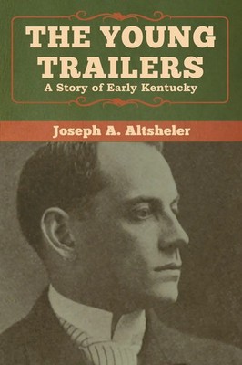 The Young Trailers | A Story of Early Kentucky | Joseph A. Altsheler | Buch