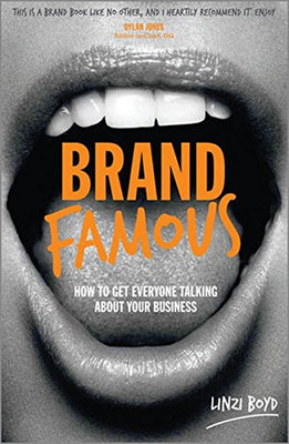 Brand Famous: How to Get Everyone Talking about Your Business - Boyd, Linzi