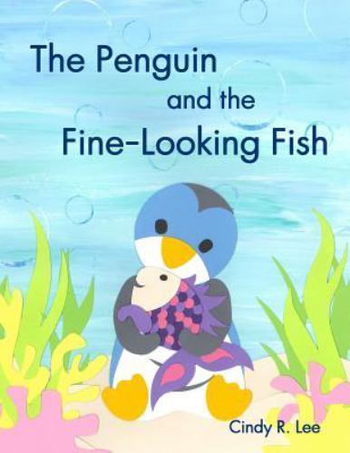 The Penguin and the Fine-Looking Fish by Lee, Cindy R.