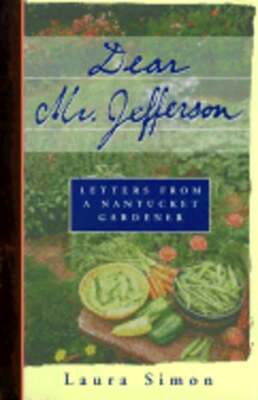 Dear Mr. Jefferson: Letters from a Nantucket Gardener by Laura Simon: Used