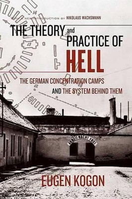 Theory and Practice of Hell, the: The German Concentration Camps and the System 