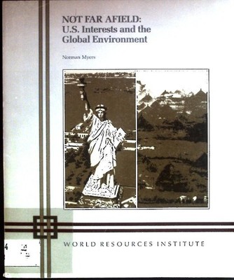 Not Far Afield: U.S. Interests and the Global Environment Myers, Norman: