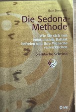 Die Sedona-Methode - Von emotionalem Ballast befreien und Wünsche verwirklichen