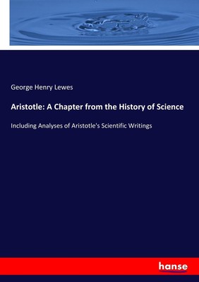 Aristotle: A Chapter from the History of Science George Henry Lewes