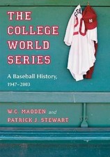 The College World Series: A Baseball History, 1947-2003 by W.C. Madden (English)