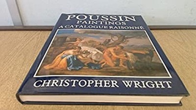 Poussin Paintings: A Catalogue Raisonne Christopher Wright