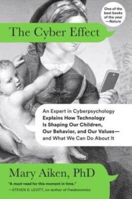 The Cyber Effect: An Expert in Cyberpsychology Explains How Technology Is - GOOD