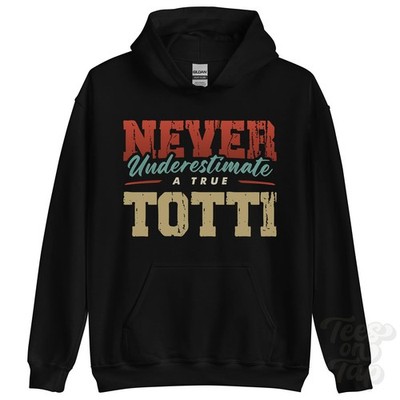 NEVER UNDERSTIMATE A TRUE TOTTI HOODIE - Wear Your Name Proudly