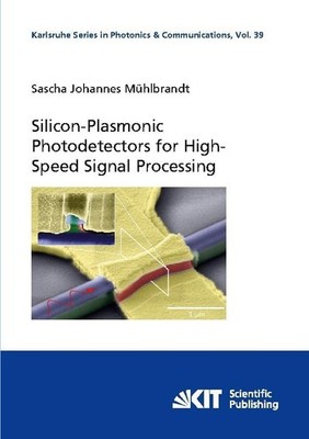 Silicon-Plasmonic Photodetectors for High-Speed Signal Processing Sascha Johanne