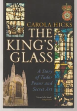 The King's Glass ~ Story Tudor Power & Secret Art TPB 2012 Pimlico Carola Hicks