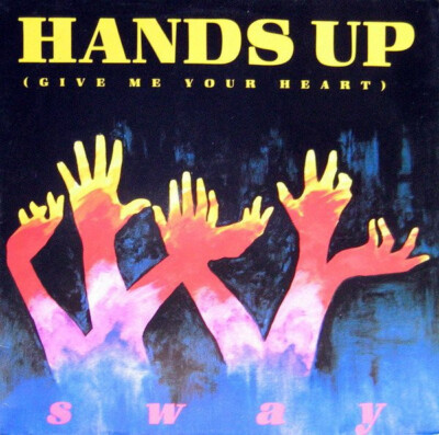 Sway (4) - Hands Up (Give Me Your Heart) (12'')