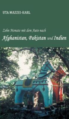 Zehn Monate Mit Dem Auto Nach Afghanistan, Pakistan Und Indien