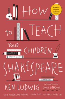 How to Teach Your Children Shakespeare - Paperback By Ludwig, Ken - VERY GOOD