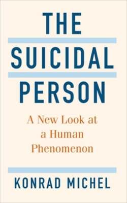 The Suicidal Person: A New Look at a Human Phenomenon by Konrad Michel: New