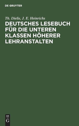 Th Dielis J E H Deutsches Lesebuch Für Die Unteren Klassen Höherer Le (Hardback)