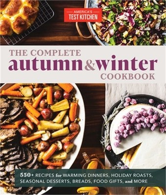 The Complete Autumn and Winter Cookbook: 550+ Recipes for Warming Dinners, Holid
