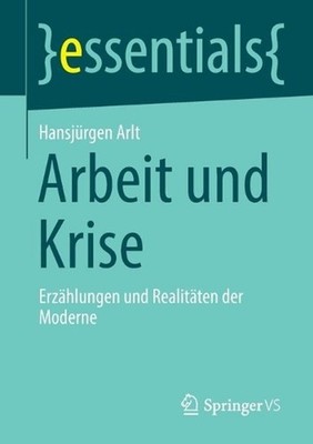 Arbeit und Krise: Erz?hlungen und Realit?ten der Moderne by Hansj?rgen Arlt (Ger