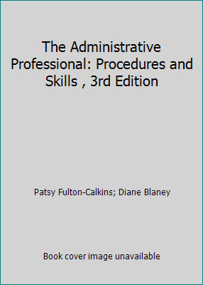 The Administrative Professional: Procedures and Skills , 3rd Edition
