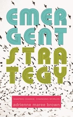 Emergent Strategy: Shaping Change, Changing Worlds by Adrienne Maree Brown: Used