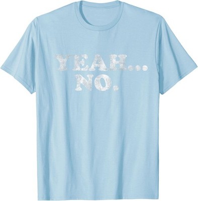 Yeah... No Distressed Funny Saying Yeah... No Unisex T-Shirt