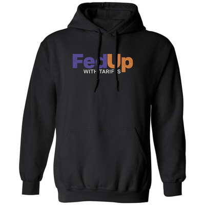 Fed Up With Tariffs - Anti-Trump Protest Graphic Unisex Hooded Sweatshirt