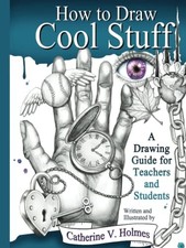How to Draw Cool Stuff: A Drawing Guide for Teachers and Student
