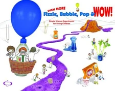 Even More Fizzle, Bubble, Pop & Wow!: Simple Science Experiments for Young Ch...