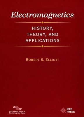 Electromagnetics: History, Theory, and Applications (IEEE Press Series on El...