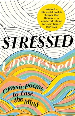 Stressed, Unstressed Classic Poems to Ease the Mind (Paperback Book)