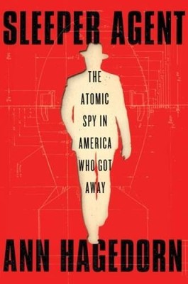 Sleeper Agent: The Atomic Spy in America Who Got Away - Hardcover - VERY GOOD