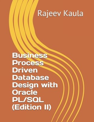 Kaula - Business Process Driven Database Design with Oracle PL/SQL Ed - P555z