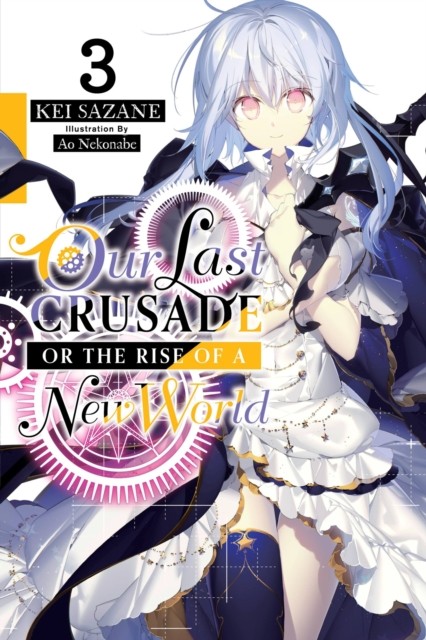 Our Last Crusade or the Rise of a New World, Vol. 3 (light novel) by Ao Nekonabe