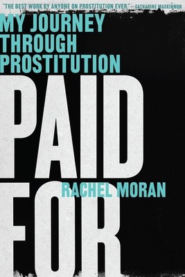 Paid For: My Journey Through Prostitution - paperback Moran, Rachel