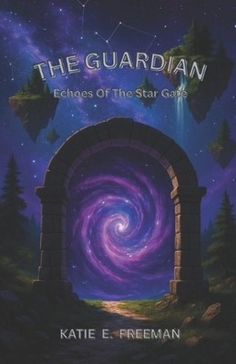 The Guardian: Echoes Of The Star Gate by Katie E. Freeman Paperback Book