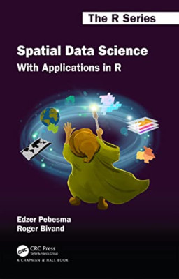 Spatial Data Science: With Applications in R (Chapman & - Hardback NEW Pebesma,