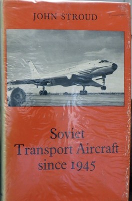Soviet Transport Aircraft since 1945 John Stroud  Putnam
