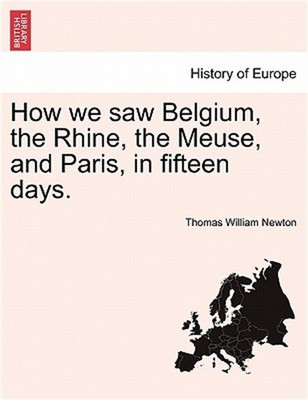 How We Saw Belgium, the Rhine, the Meuse, and Paris, in Fifteen Days. (Paperback